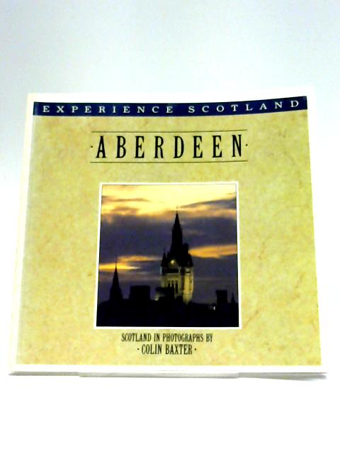 Aberdeen (Experience Scotland) By Colin Baxter