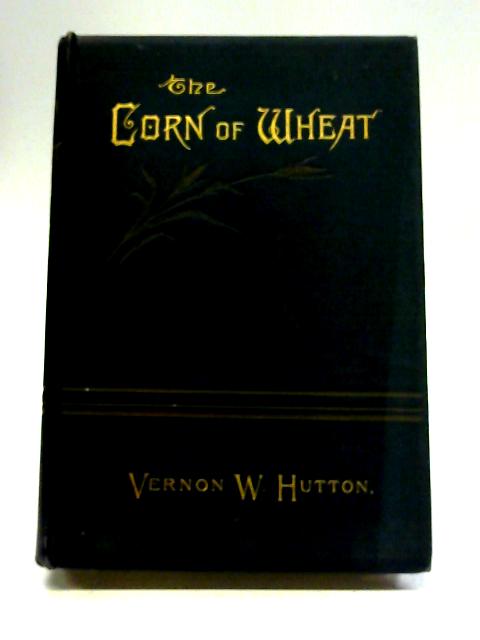 The Corn of Wheat By Rev. Vernon W. Hutton