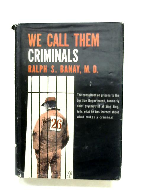 We Call Them Criminals By Ralph S. Banay