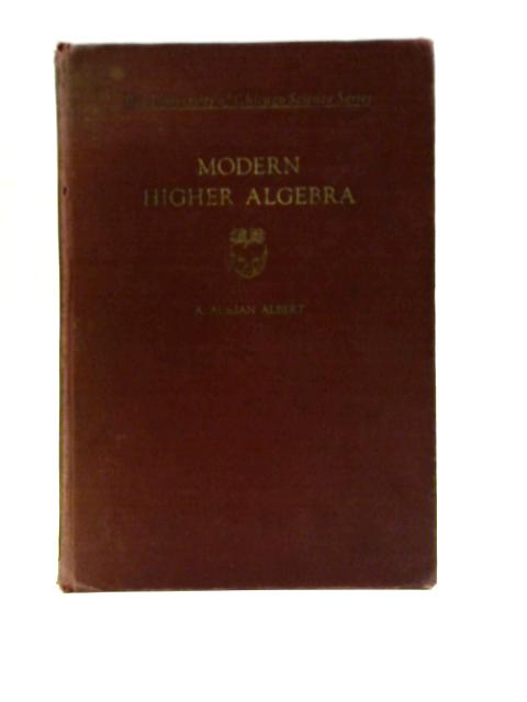 Modern Higher Algebra By A.A. Albert