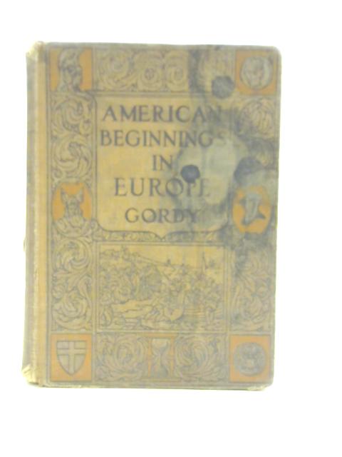 American Beginnings in Europe By Wilbur F Gordy