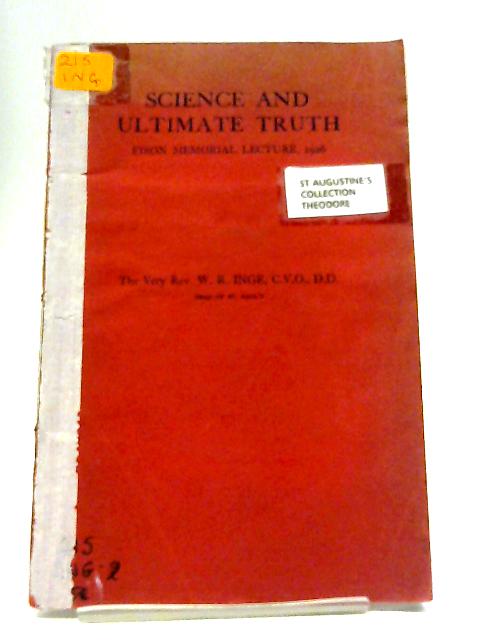 Science And Ultimate Truth - Fixon Memorial Lecture, 1926. Guy's Hospital Medical School, March 25, 1926. Longmans, Green. 1926. By William Ralph Inge