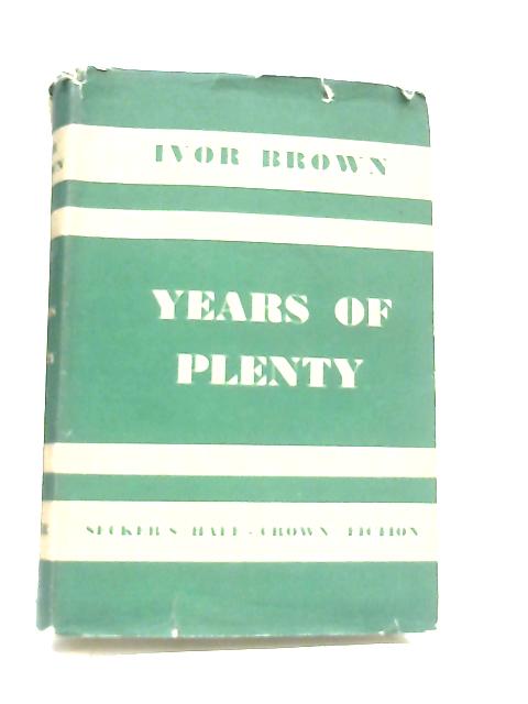 Years of Plenty By Ivor Brown