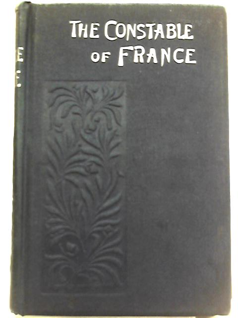 The Constable of France: and Other Military Historiettes By James Grant