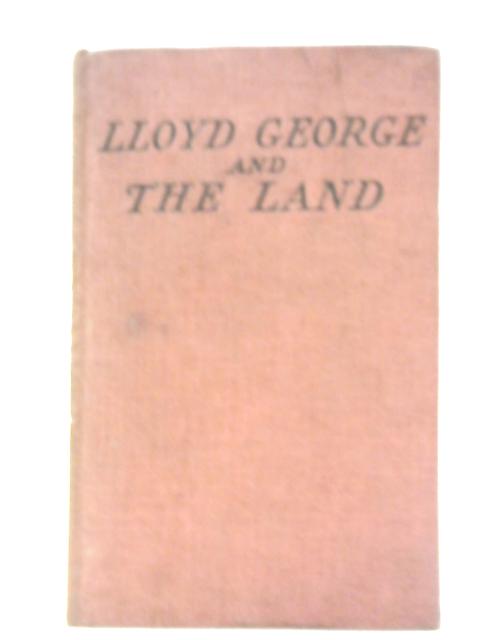 Lloyd George and the Land:An Exposure and an Appeal By G E. Raine