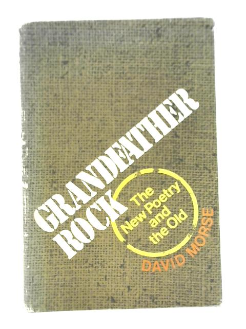 Grandfather Rock: the New Poetry and the Old By David Morse