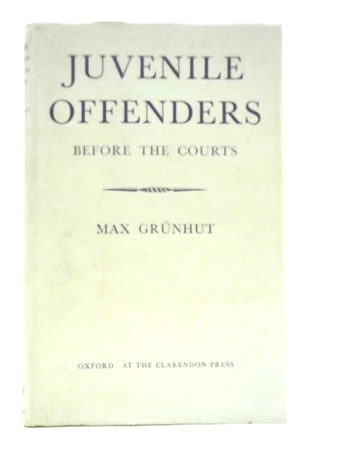 Juvenile Offenders Before the Courts By Max Grunhut