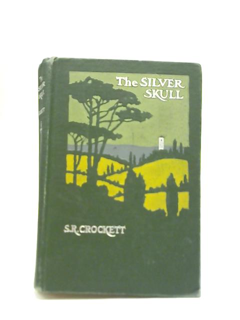 The Silver Skull By S. R. Crockett