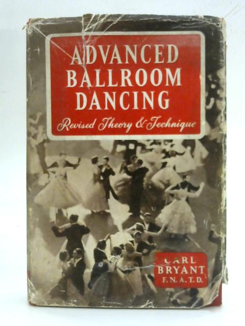 Advanced ballroom dancing: The revised theory and technique By Carl Bryant