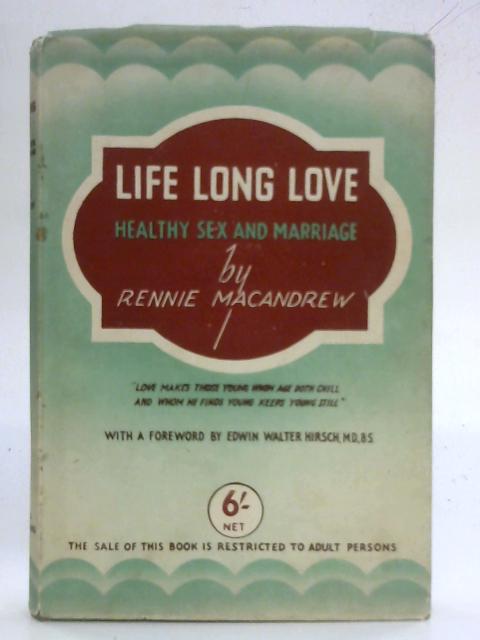 Life Long Love: Healthy Sex and Marriage By Rennie MacAndrew