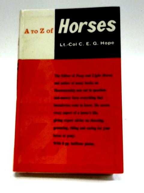 The A to Z of Horses By Lieut.col. C. E. G. Hope