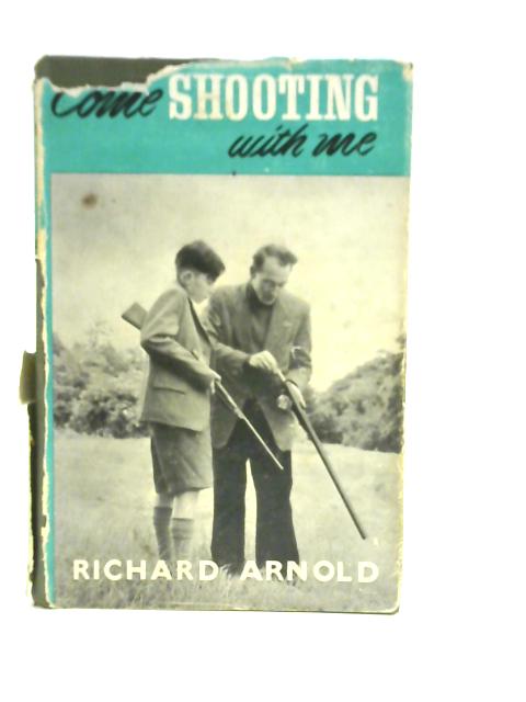 Come Shooting with Me By Richard Arnold