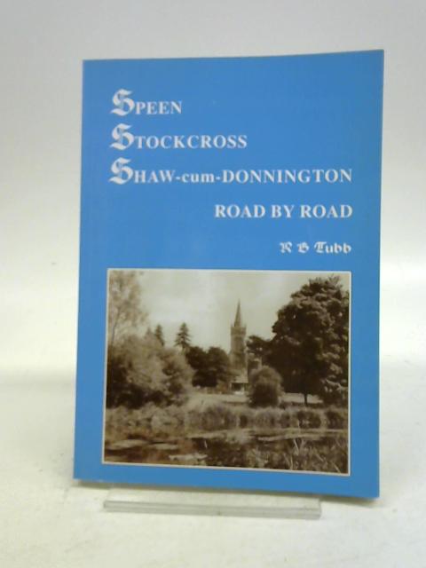 Speen, Stockcross, Shaw-cum-Donnington: Road by Road By R.B. Tubb