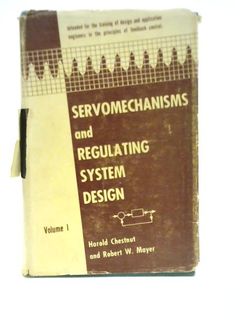 Servomechanisms and Regulating System Design, Vol. 1 By Harold Chestnut