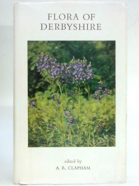 Flora of Derbyshire By A.R. Clapham (Ed.)