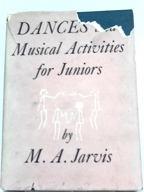 Dances and Musical Activities for Juniors By Margaret A. Jarvis