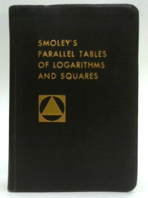 Parallel Tables of Logarithms and Squares By C K Smoley