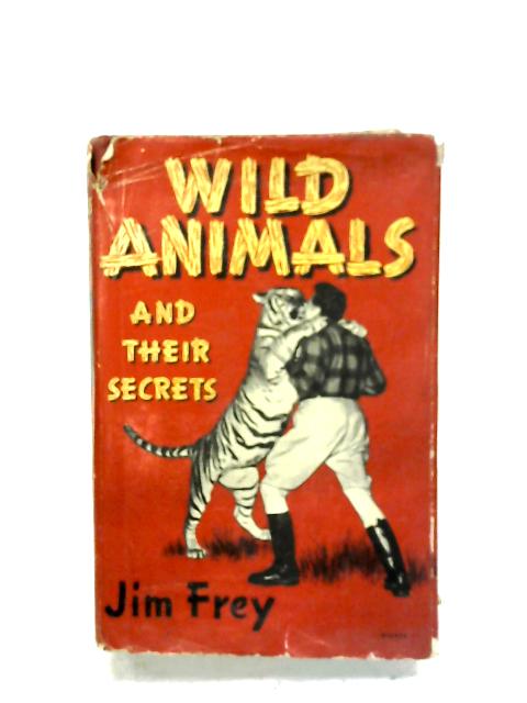 Wild Animals And Their Secrets By Jim Frey