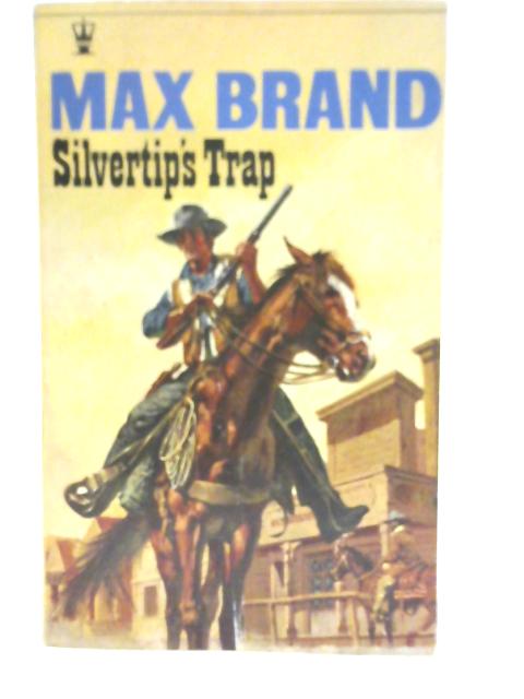 Silvertip's Trap By Max Brand