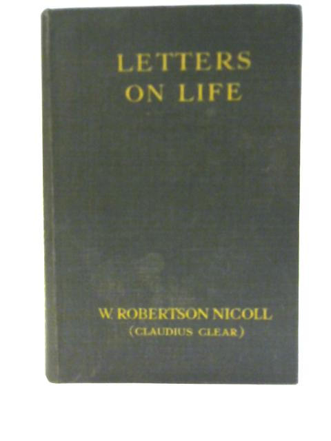 Letters on Life By W Robertson Nicoll