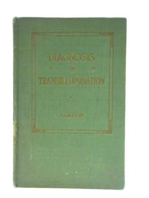 Diagnosis by Transillumination: A Treatise on the Use of Transillumination in Diagnosis of Infected Conditions of the Dental Process and Various Air Sinuses By William John Cameron