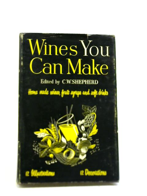 Wines You Can Make By C W Shepherd