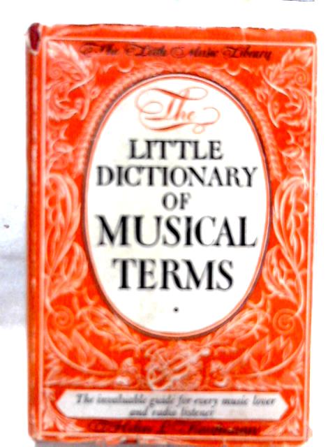 The Little Dictionary of Musical Terms By Helen L. Kaufmann