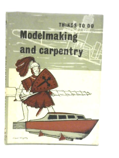 Modelmaking and Carpentry By C Baker