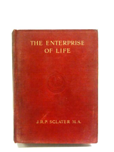 The Enterprise Of Life By J. R. P. Sclater