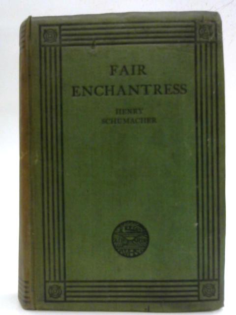 The fair enchantress: a romance of Lady Hamilton's early years By Henry Schumacher