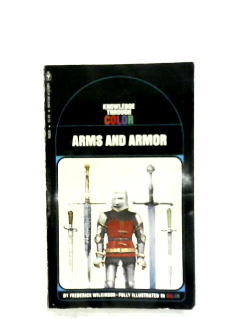 Arms And Armor By Frederick Wilkinson