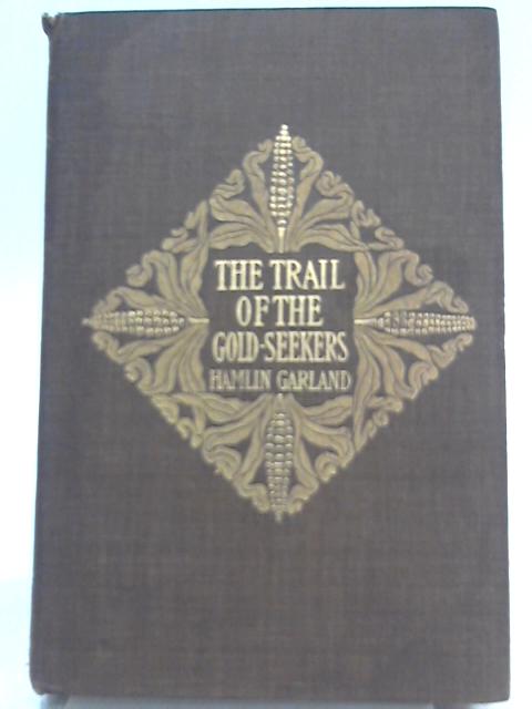 The Trail of the Goldseekers By Hamlin Garland