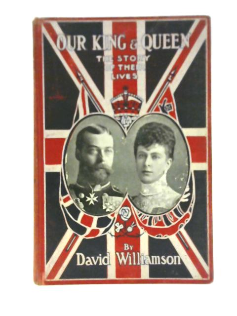 Our King and Queen: The story of Their Lives By David Williamson