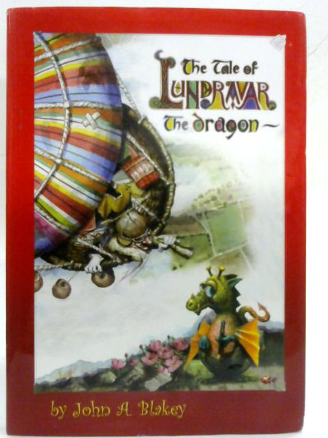 The Tale of Lundravar the Dragon By John A. Blakey