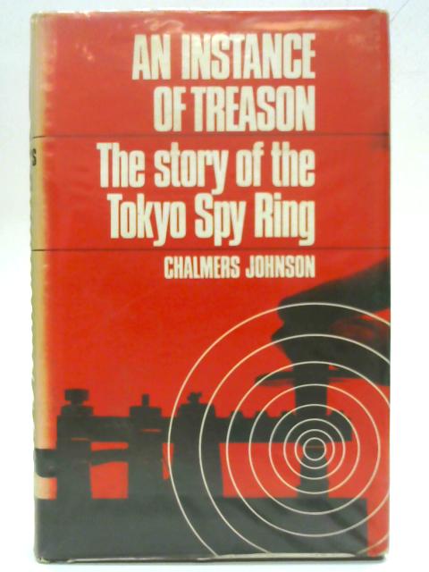 An Instance of Treason: The story of the Tokyo spy ring By Chalmers Johnson