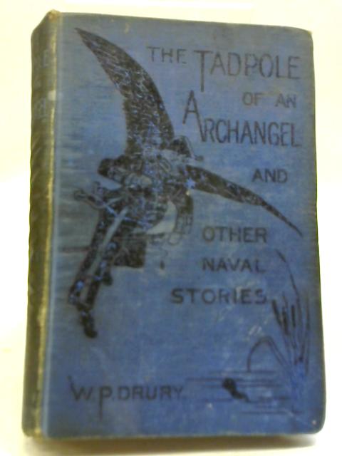 The Tadpole of an Archangel, The Petrified Eye and Other Naval Stories By W.P Drury