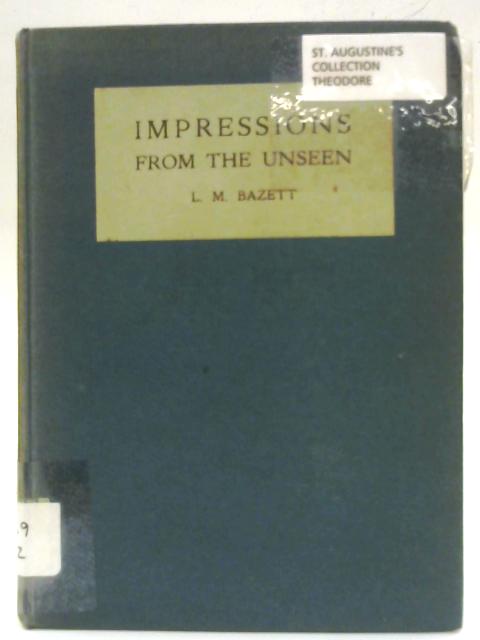 Impressions from the Unseen By L. M. Bazett