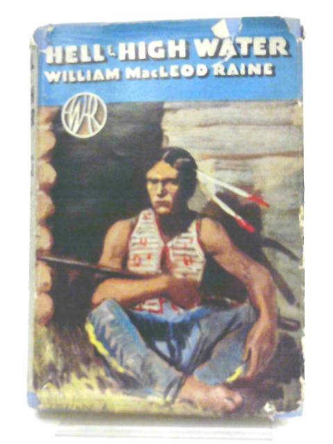 Hell & High Water By William Macleod Raine