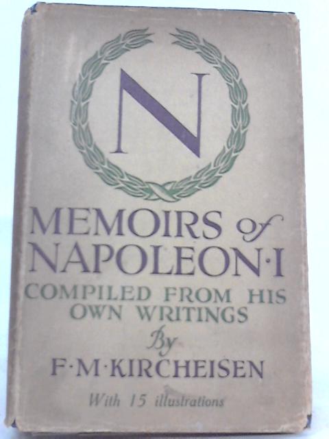 Memoirs of Napoleon I By F. M. Kircheisen