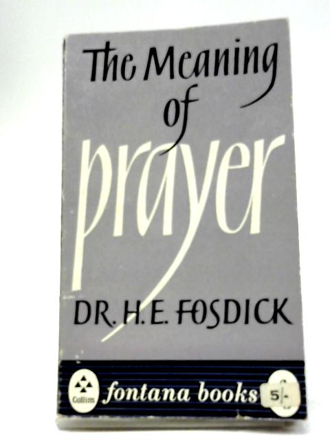 The Meaning of Prayer By Dr. H. E. Fosdick