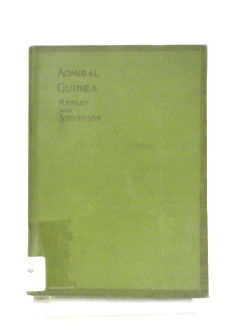 Admiral Guinea: A Drama in Four Acts. By W. E. Henley & R. L. Stevenson