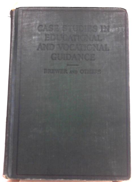 Case Studies in Educational and Vocational Guidance By John M. Brewer