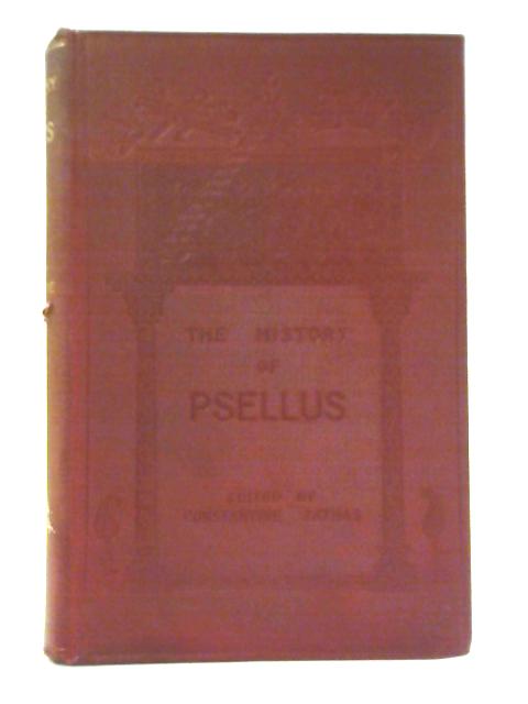 The History of Psellus. By Constantine Sathas