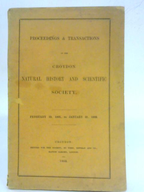 Proceedings & Transactions of the Croydon Natural History and Scientific Society: February 19 1901 to January 21 1902 By Anon