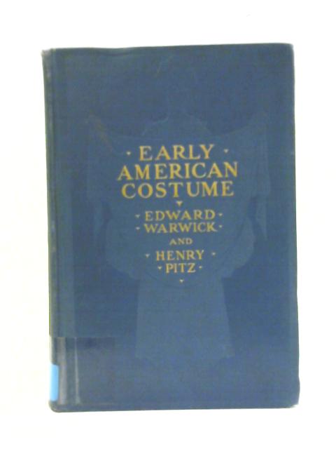 Early American Costume By Edward Warwick & Henry C. Pitz