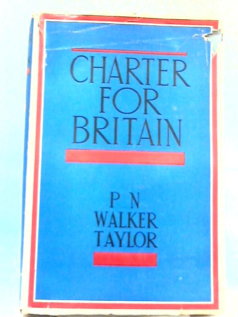 Charter for Britain By P. N. Walker-Taylor