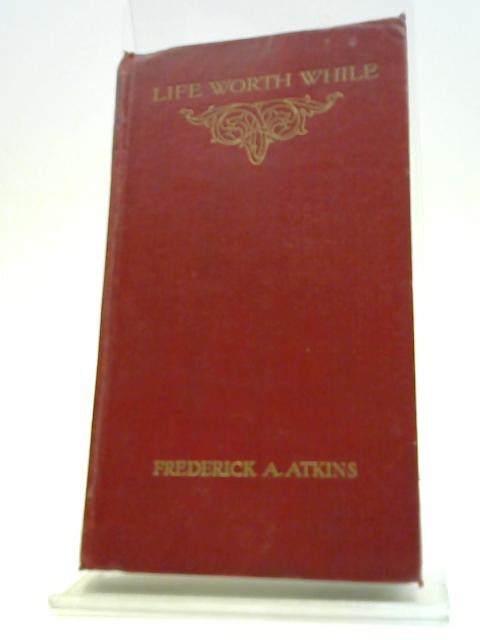 Life Worth While By Frederic A. Atkins