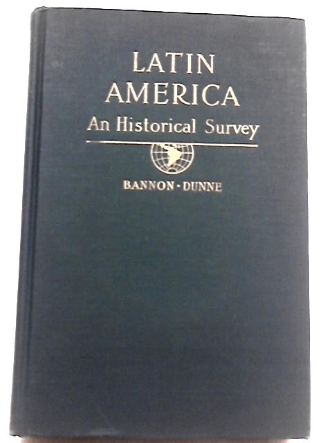Latin America, An Historical Survey By John Francis Bannon, Peter Masten Dunne