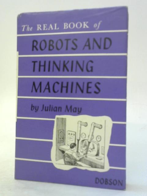 The Real Book of Robots and Thinking Machines By Julian May