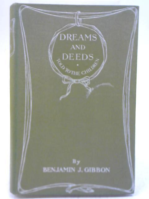 Dreams and Deeds Told to the Children By Benjamin J Gibbon